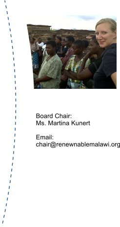 Board Chair:  Ms. Martina Kunert  Email: chair@renewnablemalawi.org
